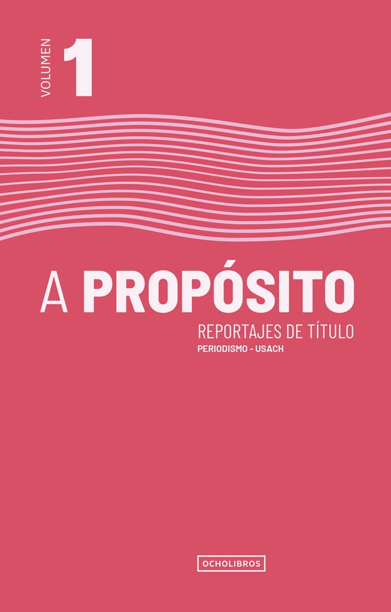 A propósito volumen 1 Reportajes de título Periodismo-USACH
