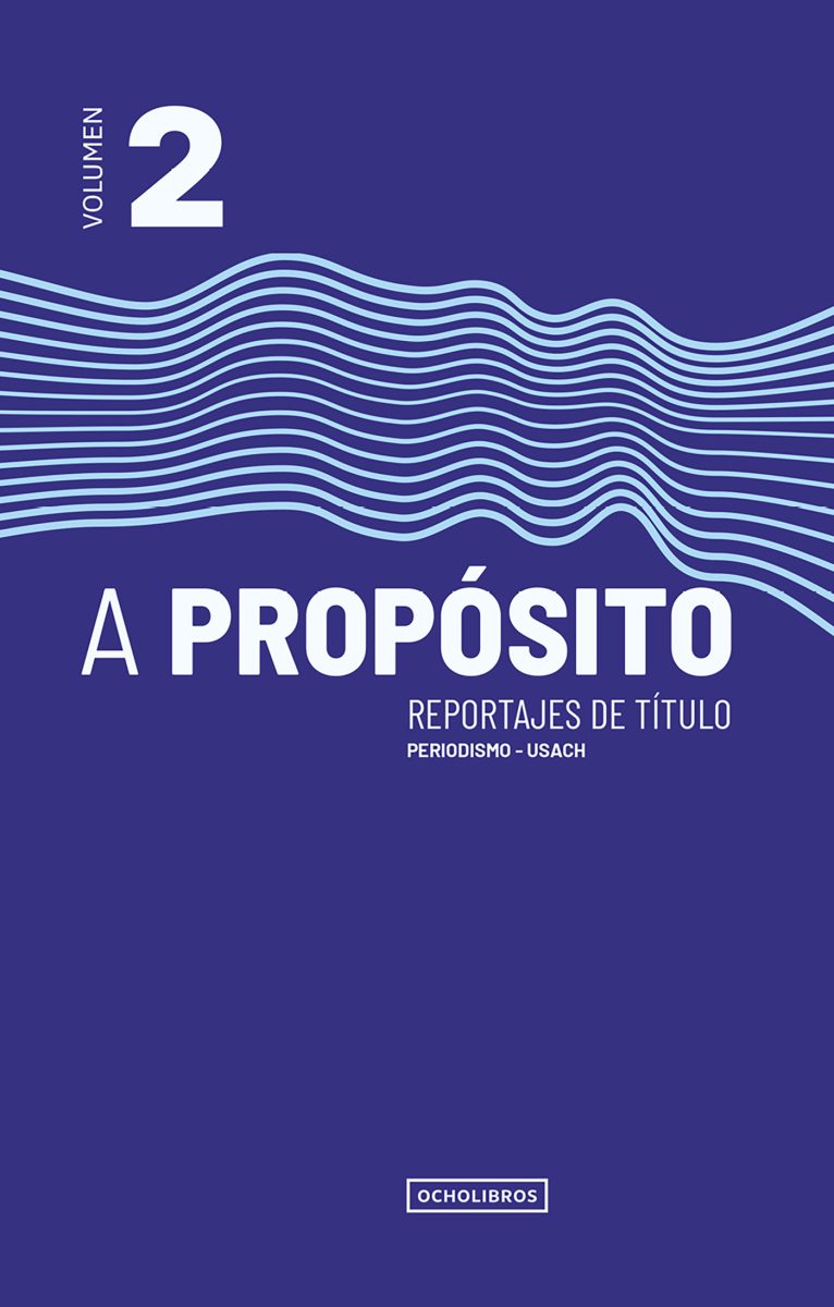 A propósito Volumen 2 Reportajes de Título Periodismo-USACH
